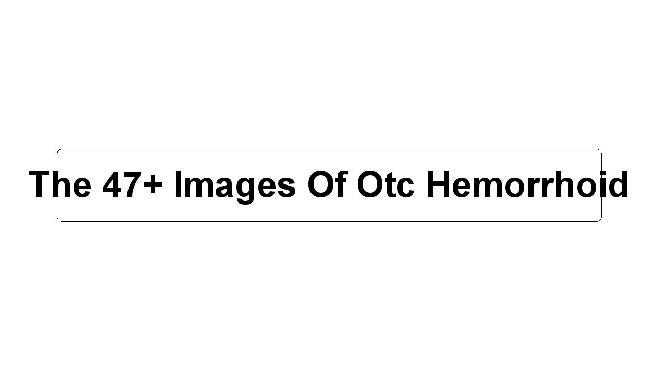 The 47+ Images Of Otc Hemorrhoid