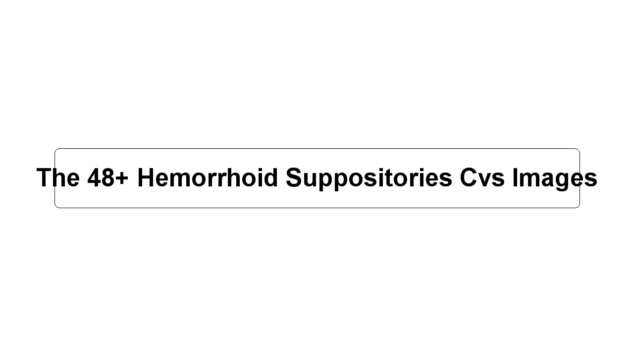 The 48+ Hemorrhoid Suppositories Cvs Images