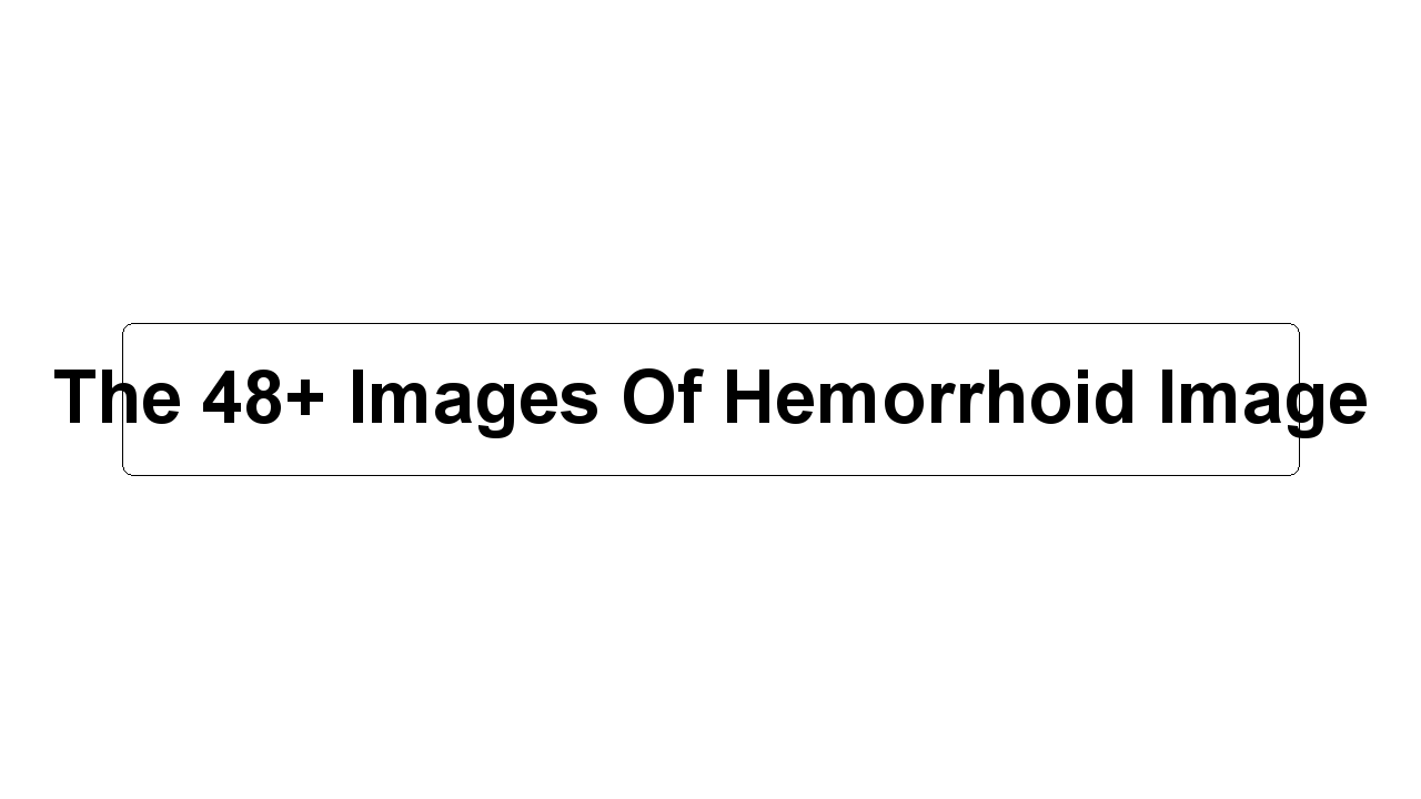 The 48+ Images Of Hemorrhoid Image