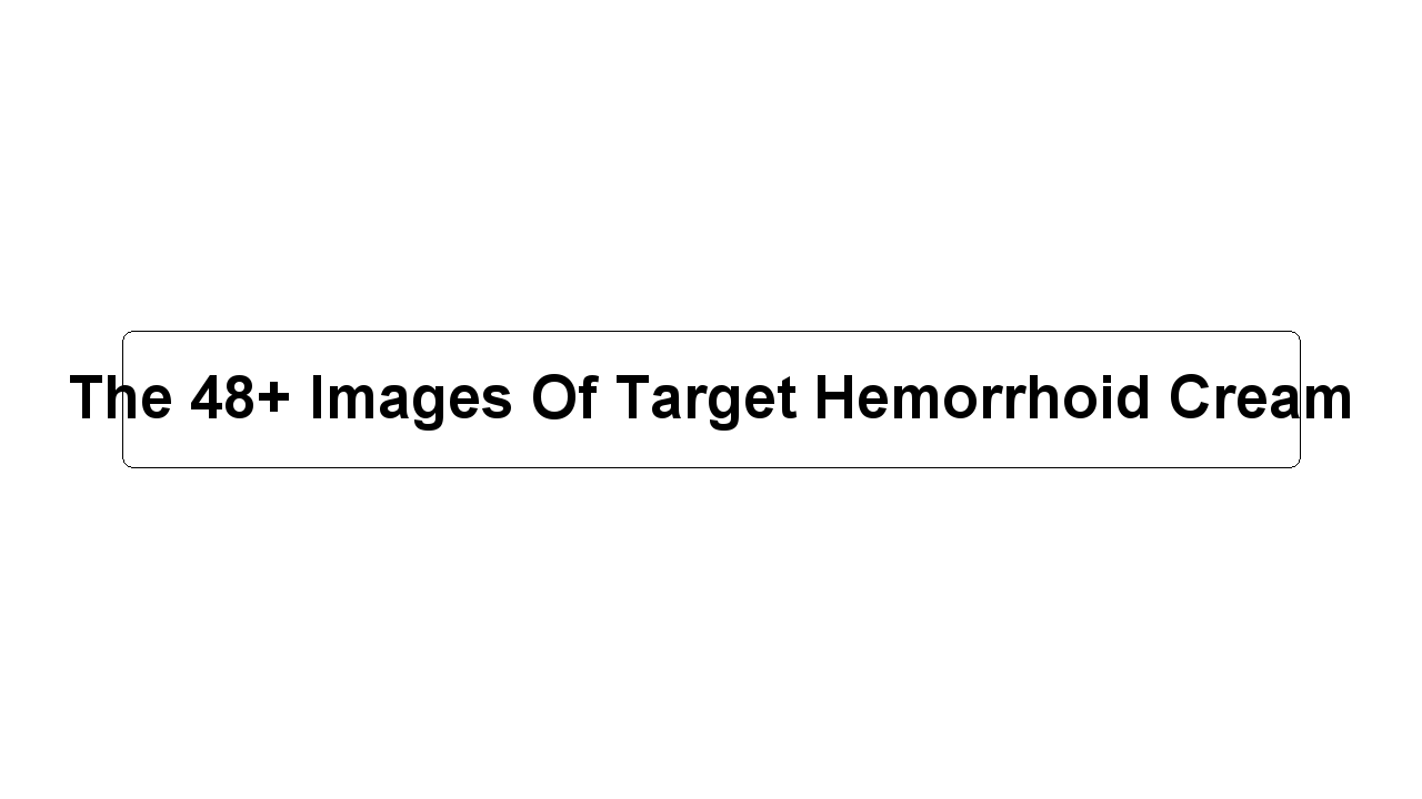 The 48+ Images Of Target Hemorrhoid Cream