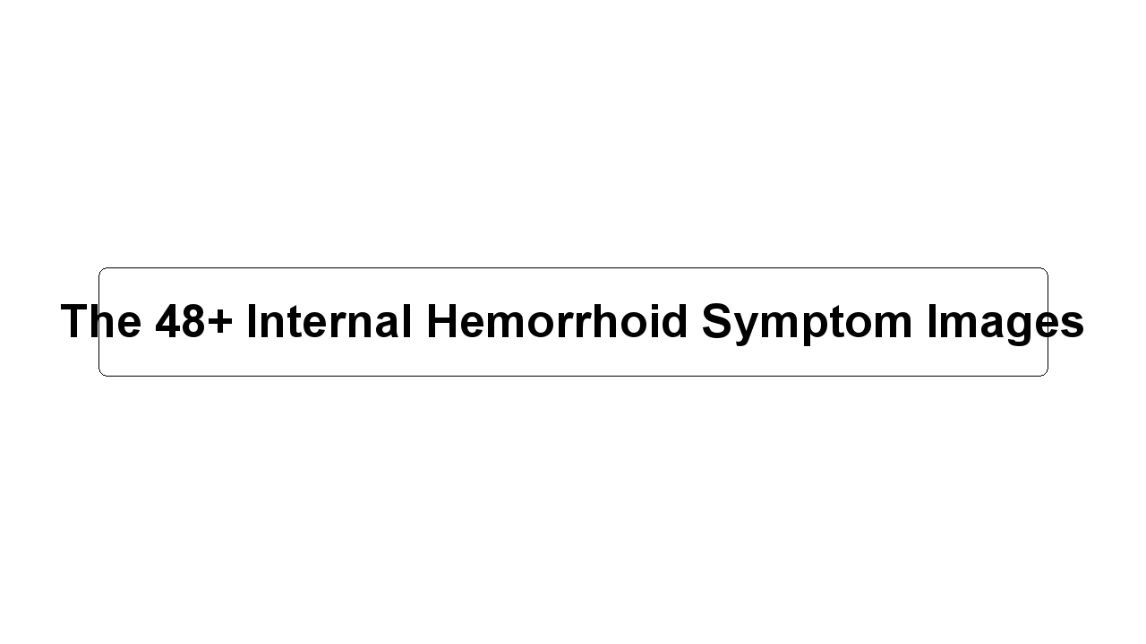 The 48+ Internal Hemorrhoid Symptom Images