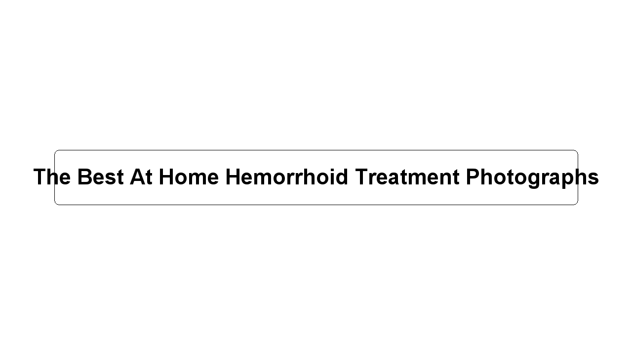 The Best At Home Hemorrhoid Treatment Photographs