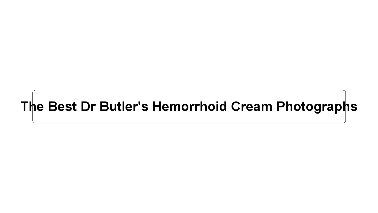 The Best Dr Butler's Hemorrhoid Cream Photographs