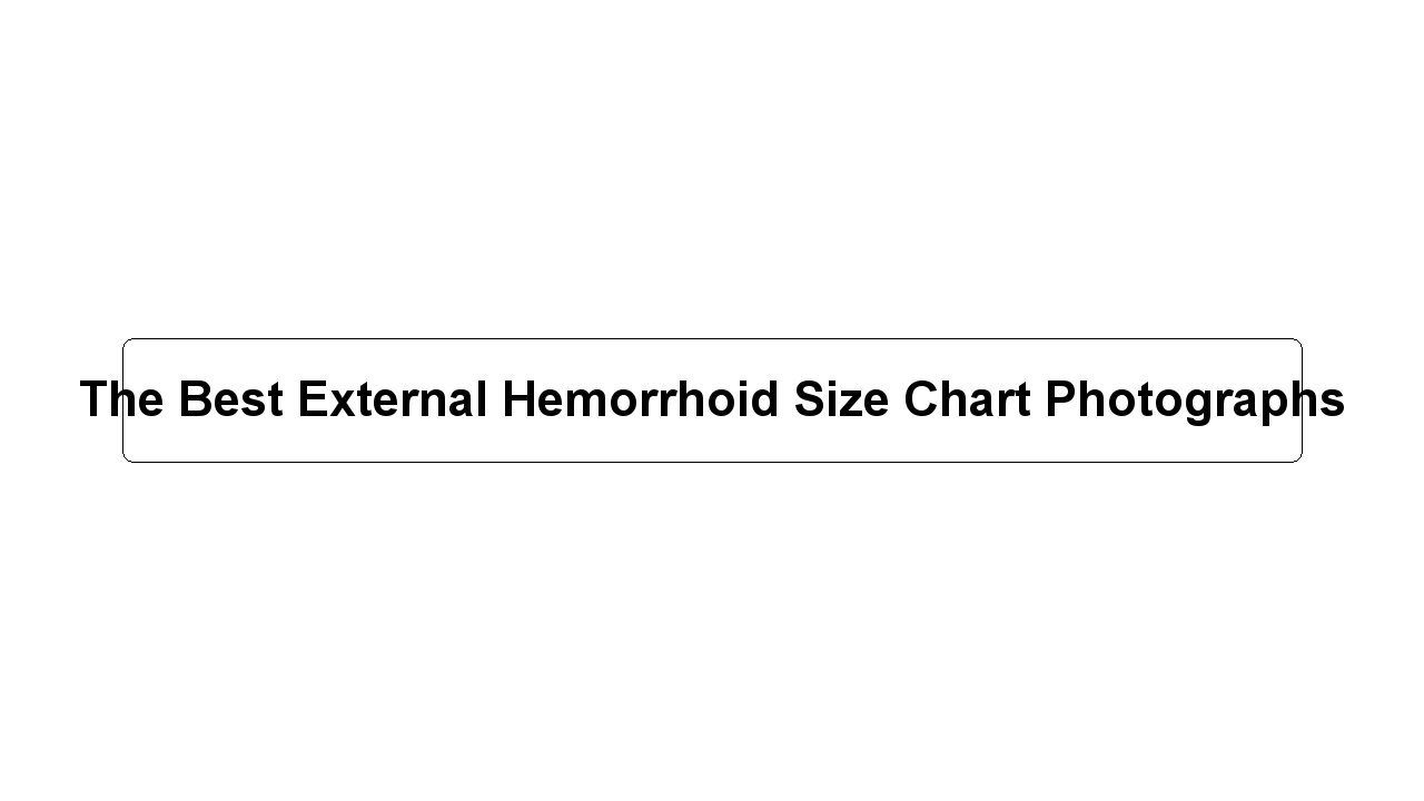 The Best External Hemorrhoid Size Chart Photographs