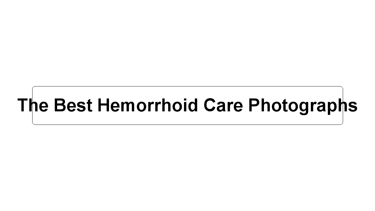 The Best Hemorrhoid Care Photographs