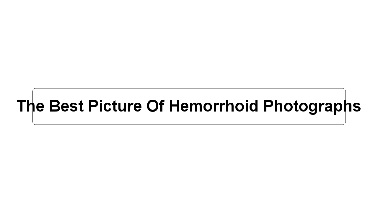 The Best Picture Of Hemorrhoid Photographs