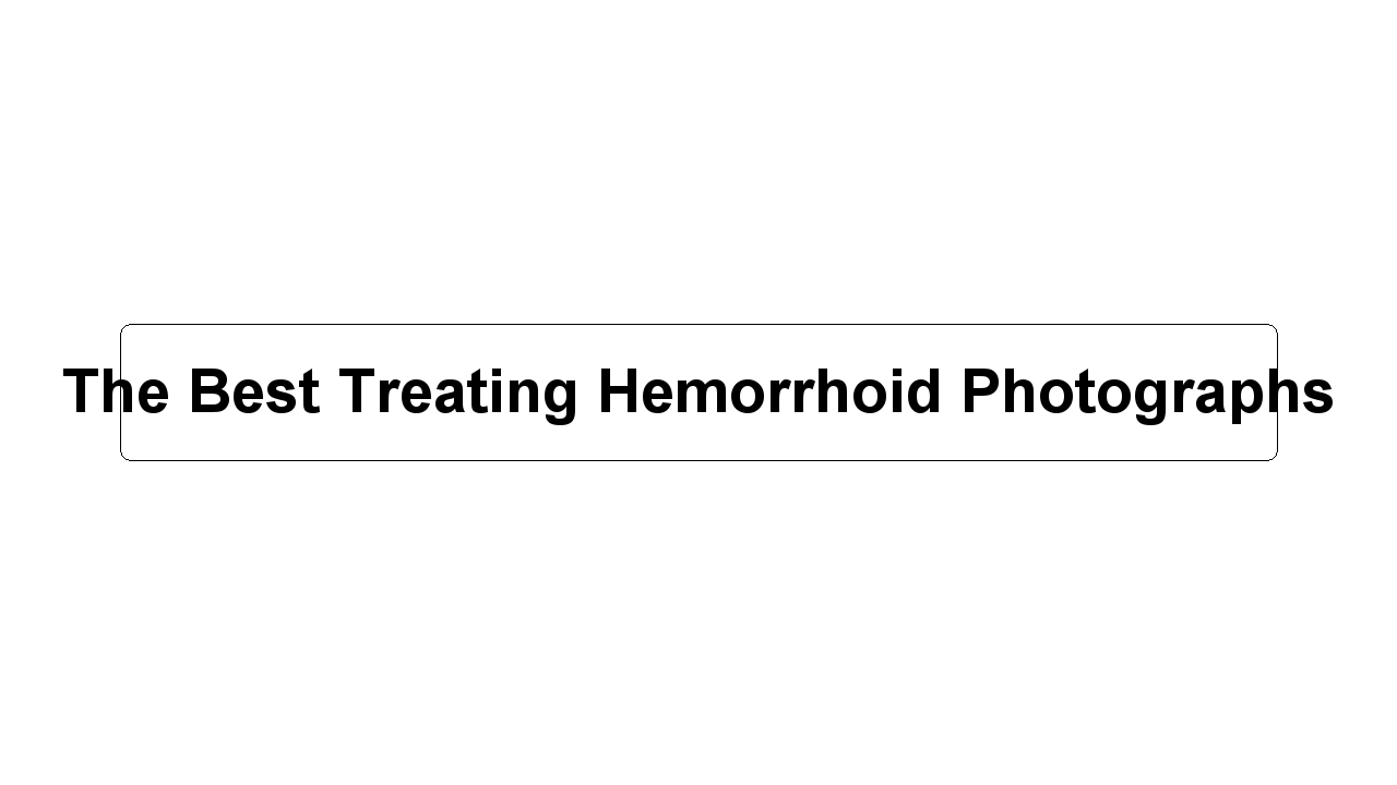 The Best Treating Hemorrhoid Photographs