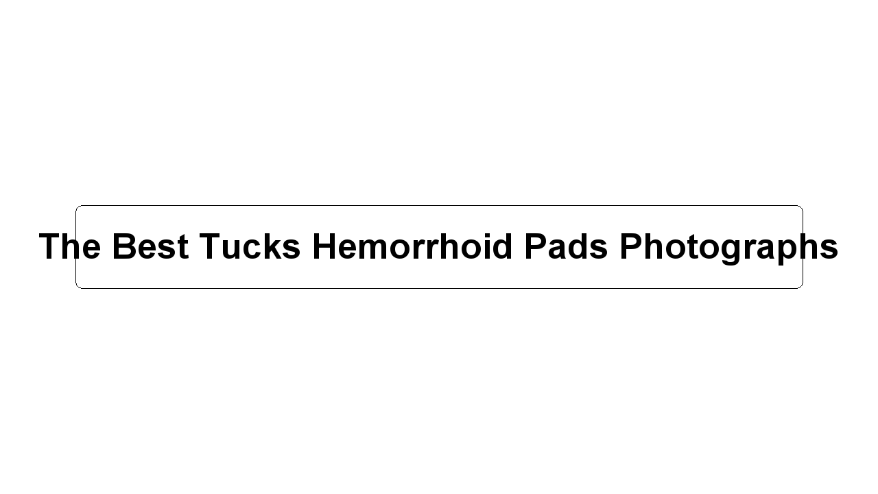 The Best Tucks Hemorrhoid Pads Photographs