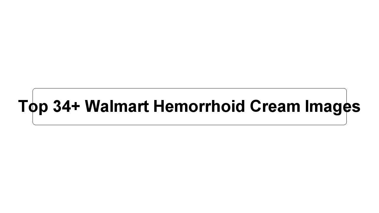 Top 34+ Walmart Hemorrhoid Cream Images