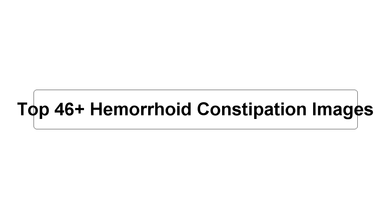 Top 46+ Hemorrhoid Constipation Images