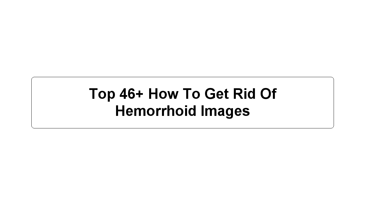 Top 46+ How To Get Rid Of Hemorrhoid Images